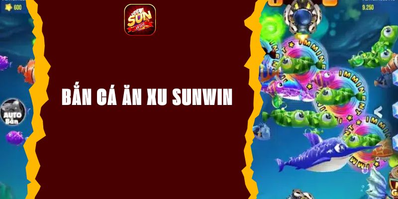 Bắn Cá Ăn Xu Sunwin - Giải Trí Đỉnh Cao Nhận Thưởng Lớn