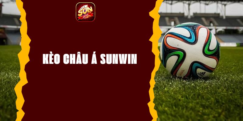 Kèo Châu Á Sunwin - Phân Tích Kèo Chuẩn, Cược Đầy Hấp Dẫn