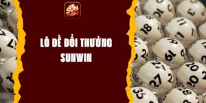 Lô Đề Đổi Thưởng Sunwin - Chơi Dễ Thưởng Nhanh